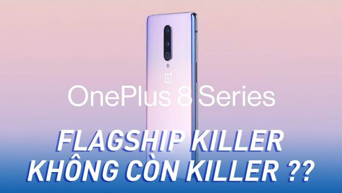 Oneplus 8 Series: Flagship killer không còn killer nữa!!!